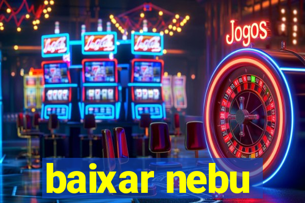 baixar nebu